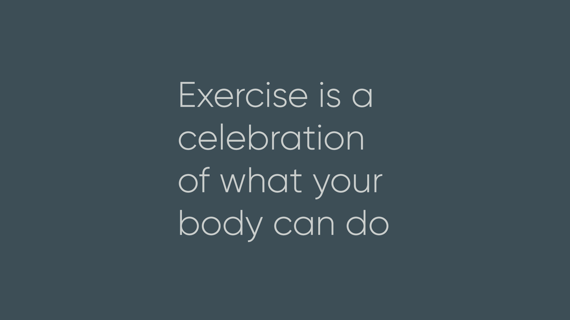 exercise is a celebration of what your body can do
